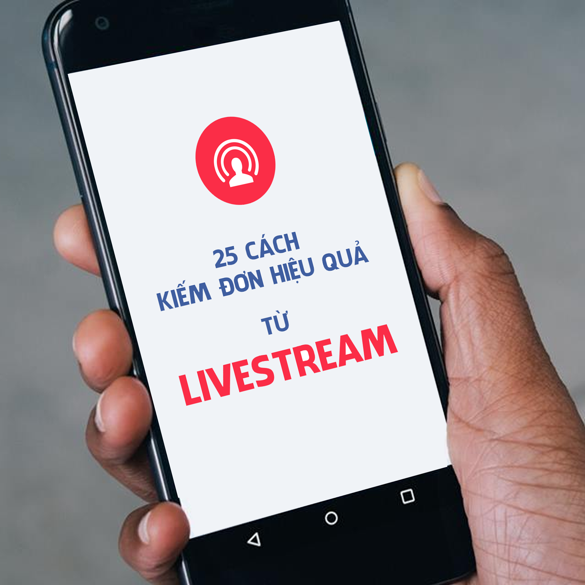 25 MẸO KIẾM ĐƠN HIỆU QUẢ TỪ LIVESTREAM 25 MẸO KIẾM ĐƠN HIỆU QUẢ TỪ LIVESTREAM