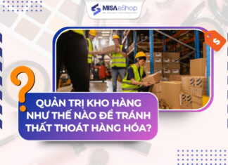 Quản trị kho hàng như thế nào để tránh thất thoát hàng hóa? Quản lý kho hàng
