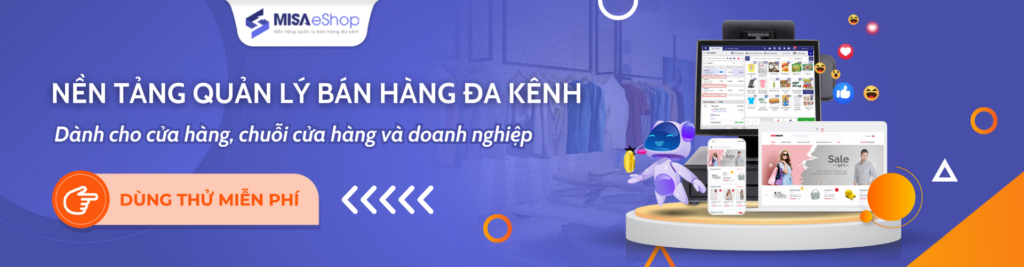 Dùng thử nền tảng quản lý bán hàng đa kênh MISA eShop
