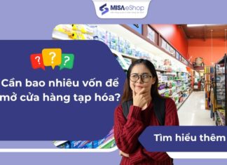 Mở cửa hàng tạp hoá cần bao nhiêu vốn? Cách tối ưu chi phí khi kinh doanh Vốn mở tiệm tạp hóa