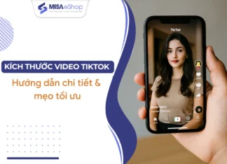 Các kích thước video TikTok chuẩn 2026 chủ shop cần biết Kích thước video TikTok