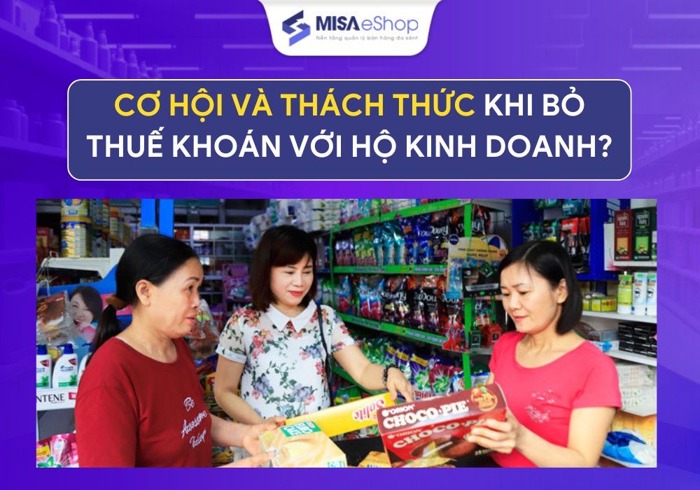 cơ hội và thách thức khi bỏ thuế khoán cho hkd
