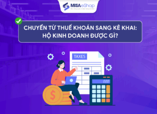 Chuyển từ thuế khoán sang kê khai: Hộ kinh doanh được gì? Lợi ích hộ kinh doanh chuyển từ thuế khoán sang kê khai