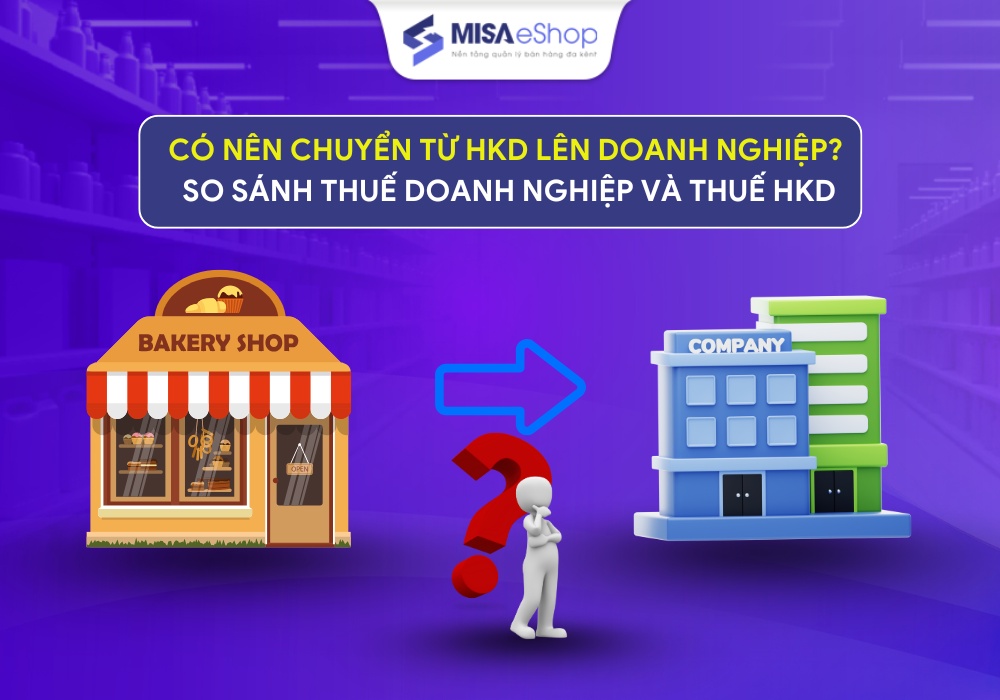 Co-nen-chuyen-tu-hkd-len-doanh-nghiep có nên chuyển từ hộ kinh doanh lên doanh nghiệp