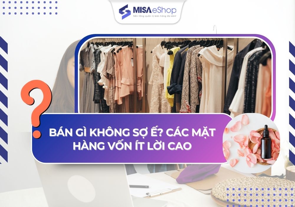 ban-gi-khong-so-e bán gì không sợ ế