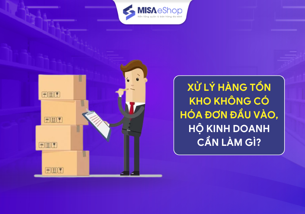 Xử lý hàng tồn kho không có hóa đơn đầu vào, hộ kinh doanh cần làm gì?