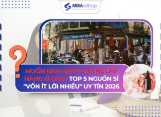 Muốn bán hàng Online lấy hàng ở đâu? Top 5 nguồn sỉ “vốn ít lời nhiều” uy tín 2026 Muốn bán hàng Online lấy hàng ở đâu?