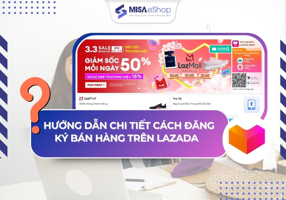 dang-ky-ban-hang-lazada Hướng dẫn chi tiết cách đăng ký bán hàng trên Lazada cho người mới bắt đầu