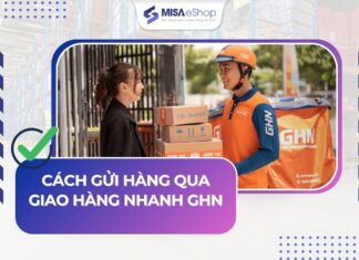 Hướng dẫn cách gửi hàng qua Giao Hàng Nhanh (GHN) tại nhà, tại bưu cục cách gửi hàng qua goa hàng nhanh tại nhà, tại bưu cục
