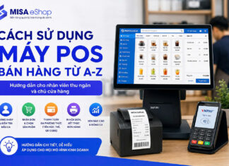 Cách sử dụng máy POS bán hàng từ A-Z: Hướng dẫn cho nhân viên thu ngân và chủ cửa hàng Cách sử dụng máy POS bán hàng từ A-Z
